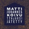 Matti Johannes Koivu - Album Tyhjäksi jätetty