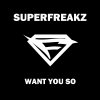 Superfreakz - Album Want You So