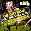 Os Detroia - Album Bela (Não Faz Isso) [No Maka Remix]