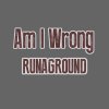 RUNAGROUND - Album Am I Wrong