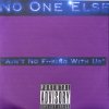 NO ONE ELSE - Album Ain't No F--king With Us