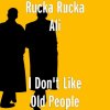 Rucka Rucka Ali - Album I Don't Like Old People