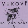 Vukovi - Album So Long Gone