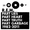 R.E.M. - Album Part Lies, Part Heart, Part Truth, Part Garbage: 1982-2011