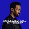 Craig David feat. Sigala - Album Ain't Giving Up