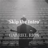 Gabriel Rios - Album Skip the Intro