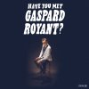 Gaspard Royant - Album Have You Met Gaspard Royant?