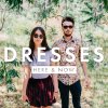 Dresses - Album Here & Now