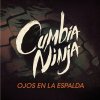 Cumbia Ninja - Album Ojos en la Espalda