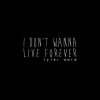 Tyler Ward - Album I Don't Wanna Live Forever (Fifty Shades Darker) (Originally Performed By ZAYN & Taylor Swift)