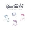 Yeni Türkü - Album Yeni Türkü Koleksiyon, Vol. 1 (Part 6)