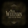 Mark Wilkinson - Album Come With Me Tonight - EP