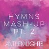 Anthem Lights - Album Hymns Mash-up, Pt. 2: Come Thou Fount / Be Thou My Vision / I Need Thee Every Hour / Stand Amazed in the Presence / Amazing Grace