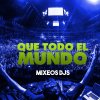 Mixeos Djs - Album Que Todo el Mundo
