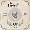 RAY - Album Close To...