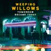 Weeping Willows - Album Tomorrow Became Today