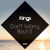 Kings - Album Don't Worry 'Bout It