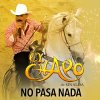 El Chapo De Sinaloa - Album No Pasa Nada