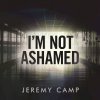 Jeremy Camp - Album I'm Not Ashamed