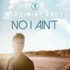 Virginia Ernst - Album No I Ain't (Radio Edit)
