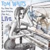 Tom Waits - Album The Piano Has Been Drinking (Not Me)... Paradise Rock Club, Boston, Ma 5 Oct ‘77 [Live]