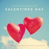 Album Classical Music for Valentines Day: The Best Romantic Classical Music Masterpieces for the Beautiful One You Love