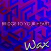Wax - Album Bridge to Your Heart