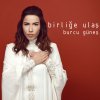 Burcu Güneş - Album Birliğe Ulaş
