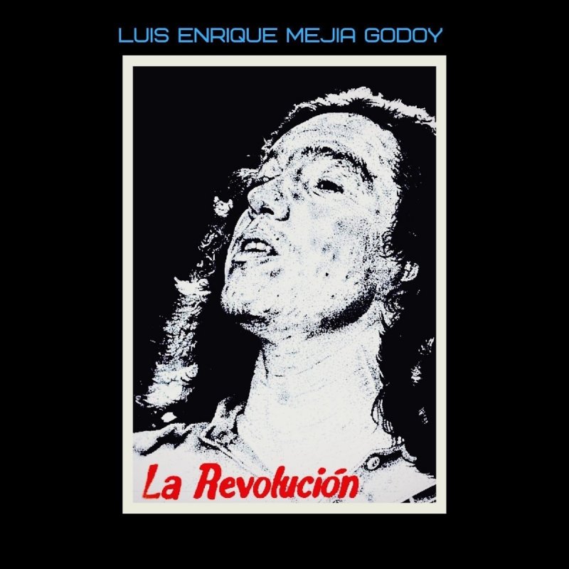 Luis Enrique Mejia Godoy La Revoluci N Lyrics Musixmatch