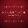 Mahmut Tuncer - Album Kalbimde Sen