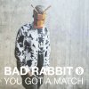 Bad Rabbit - Album You Got a Match
