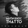 Truc Nhan - Album Muon Khoc That To