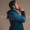 Travis Atreo - Album What Do You Mean