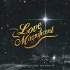 New Creation Worship - Album Love Magnificent
