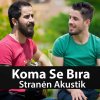 Koma Se Bıra - Album Stranen Akustik 2016