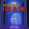 The Living Tombstone - Album I Got No Time - Single
