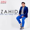 Zahid - Album Biar Aku Yang Tahu (Single)