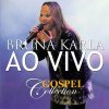 Bruna Karla - Album Bruna Karla Ao Vivo - Gospel Collection