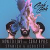 Cash Cash feat. Sofia Reyes - Album How to Love [Spanish & Acoustic]