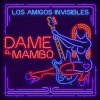 Los Amigos Invisibles - Album Dame el Mambo