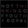 The Royal - Album Not Thinking of You