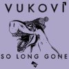 Vukovi - Album So Long Gone