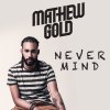 Mathew Gold - Album Never Mind