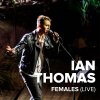 Ian Thomas - Album Females (Live)