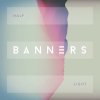 BANNERS - Album Half Light