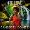 Irie Love - Album Change Is Coming
