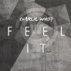 Charlie Who? - Album Feel It