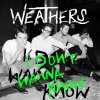 Weathers - Album I Don't Wanna Know