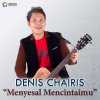 Denis Chairis - Album Menyesal Mencintaimu