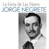 Jorge Negrete - Album La Feria de las Flores